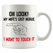 Oh Look My Wife's Last Nerve Sarcastic Funny Ceramic Mug 11 oz White