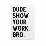 Covbob DUDE SHOW YOUR WORK BRO Canvas Wall Art Print 36x24in Style-1