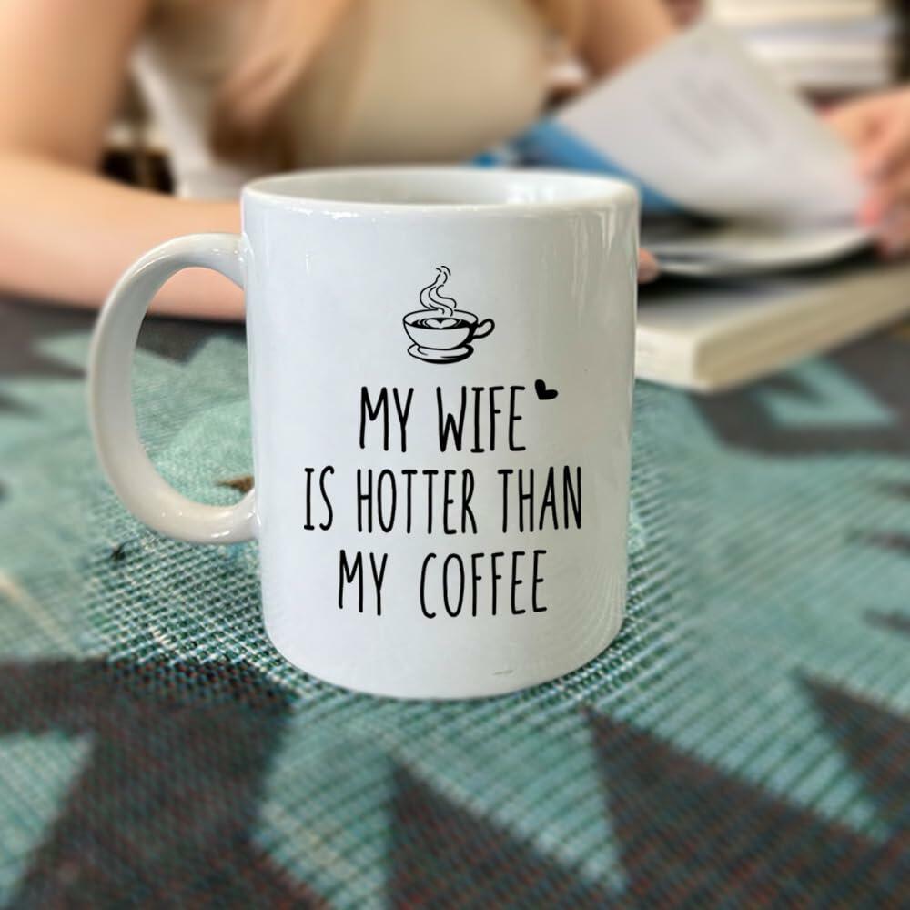 CATABUBU My Wife is Hotter Than My Coffee Mug White Funny Gift for Husband